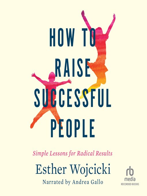 Title details for How to Raise Successful People by Esther Wojcicki - Available